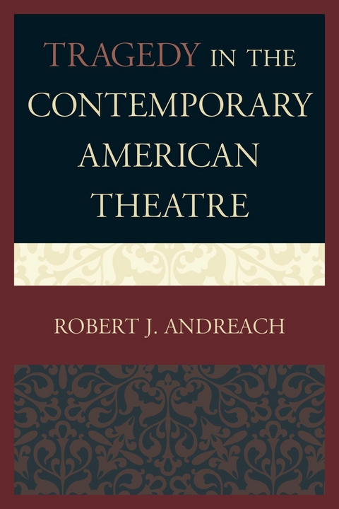 Tragedy in the Contemporary American Theatre -  Robert J. Andreach