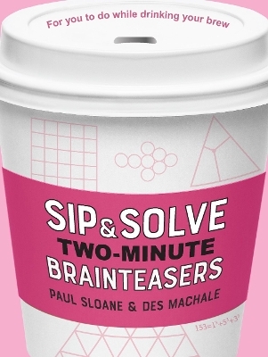 Sip & Solve Two-Minute Brainteasers - Paul Sloane, Des MacHale