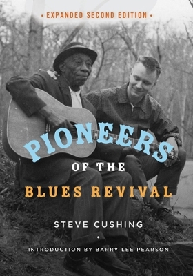 Pioneers of the Blues Revival - Steve Cushing