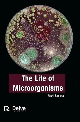 The Life of Microorganisms - Rishi Saxena