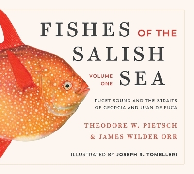 Fishes of the Salish Sea - Theodore Wells Pietsch, James Wilder Orr