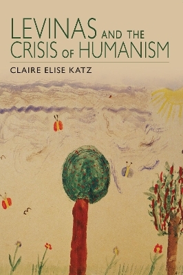 Levinas and the Crisis of Humanism - Claire Elise Katz