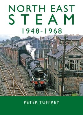 North East Steam 1948-1968 - Peter Tuffrey