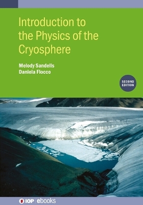 Introduction to the Physics of the Cryosphere (Second Edition) - Melody Sandells, Daniela Flocco