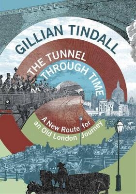 The Tunnel Through Time - Gillian Tindall