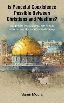 Is Peaceful Coexistence Possible Between Christians and Muslims? - Samir Moura