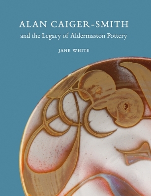 Alan Caiger-Smith and the Legacy of the Aldermaston Pottery - Jane White