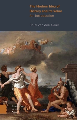 The Modern Idea of History and its Value - Chiel van den Akker