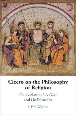 Cicero on the Philosophy of Religion - J. P. F. Wynne