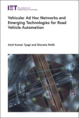 Vehicular Ad Hoc Networks and Emerging Technologies for Road Vehicle Automation - Amit Kumar Tyagi, Shaveta Malik