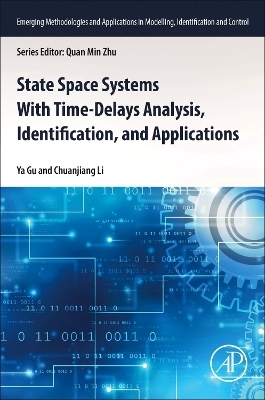 State Space Systems With Time-Delays Analysis, Identification, and Applications - Ya Gu, Chuanjiang Li