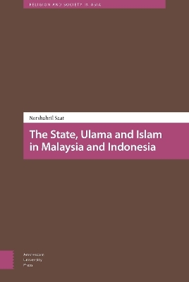 The State, Ulama and Islam in Malaysia and Indonesia - Norshahril Saat