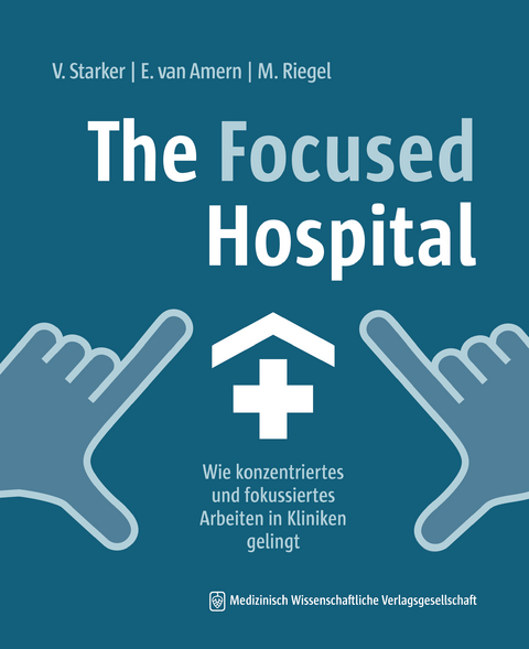 The Focused Hospital - Vera Starker, Elsa van Amern, Maike Riegel