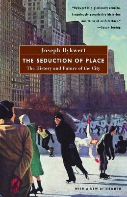 The Seduction of Place - Joseph Rykwert