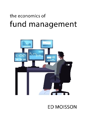 The Economics of Fund Management - Ed Moisson