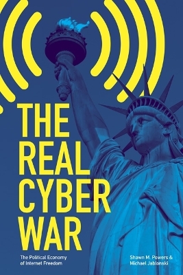 The Real Cyber War - Shawn M. Powers, Michael Jablonski