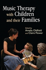 Music Therapy with Children and their Families - Claire Flower, Amelia Oldfield