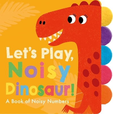 Let's Play, Noisy Dinosaur! - Georgiana Deutsch