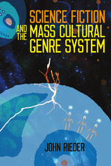 Science Fiction and the Mass Cultural Genre System - John Rieder