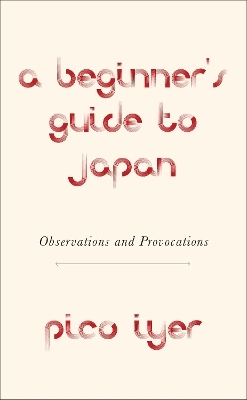 A Beginner's Guide to Japan - Pico Iyer