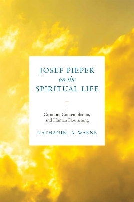 Josef Pieper on the Spiritual Life - Nathaniel A. Warne