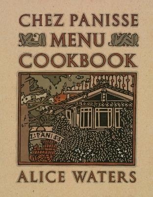 Chez Panisse Menu Cookbook - Alice Waters