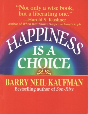 Happiness Is a Choice - Barry Neil Kaufman