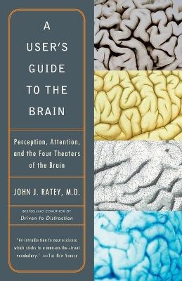 A User's Guide to the Brain - John J. Ratey