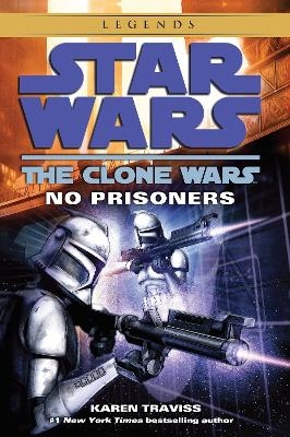 No Prisoners: Star Wars Legends (The Clone Wars) - Karen Traviss