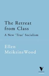 The Retreat from Class - Ellen Meiksins Wood