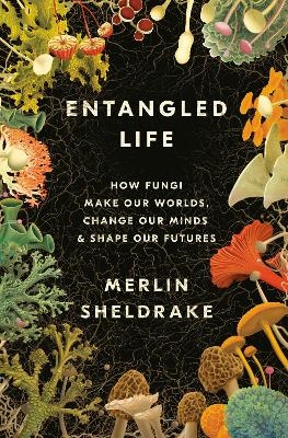 Entangled Life - Merlin Sheldrake