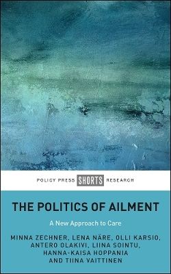 The Politics of Ailment - Minna Zechner, Lena Näre, Olli Karsio, Antero Olakivi, Liina Sointu