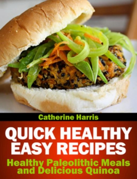 Quick Healthy Easy Recipes -  Catherine Harris