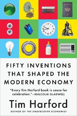 Fifty Inventions That Shaped the Modern Economy - Tim Harford