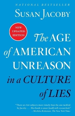 The Age of American Unreason in a Culture of Lies - Susan Jacoby