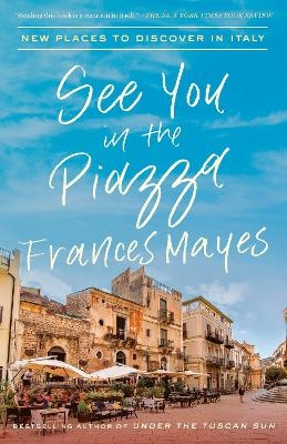 See You in the Piazza - Frances Mayes