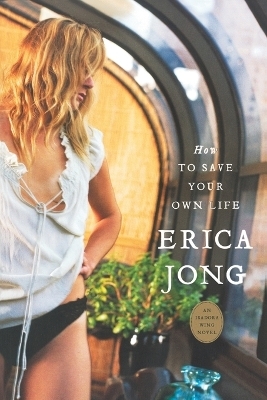 How to Save Your Own Life - Erica Jong