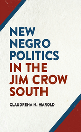 New Negro Politics in the Jim Crow South -  Claudrena N. Harold