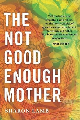 The Not Good Enough Mother - Sharon Lamb