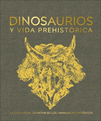 Dinosaurios y la vida en la prehistoria (Dinosaurs and Prehistoric Life) -  Dk