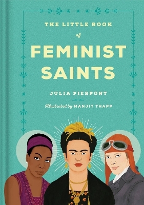 Little Book of Feminist Saints - Julia Pierpont, Manjitt Thapp