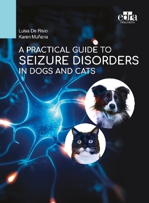 A Practical Guide to Seizure Disorders in Dogs and Cats - Luisa De Risio, Karen Muñana