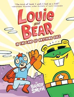 Louie and Bear in the Land of Anything Goes - Brady Smith