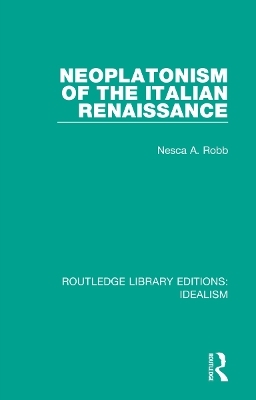 Neoplatonism of the Italian Renaissance - Nesca A. Robb