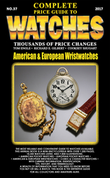 The Complete Price Guide to Watches 2017: American & European Wristwatches - Tom Engle, Richard E Gilbert