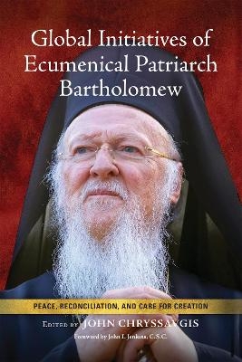 Global Initiatives of Ecumenical Patriarch Bartholomew - 