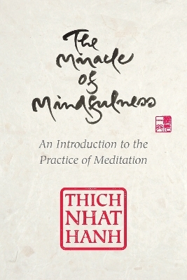 The Miracle of Mindfulness - Thich Nhat Hanh