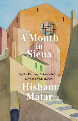 A Month in Siena - Hisham Matar