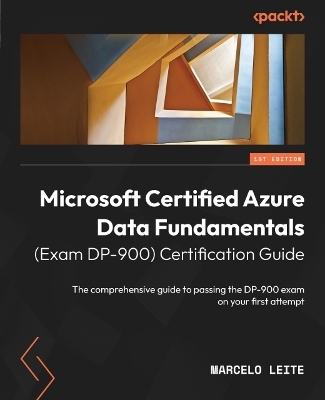 Microsoft Certified Azure Data Fundamentals (Exam DP-900) Certification Guide - Marcelo Leite