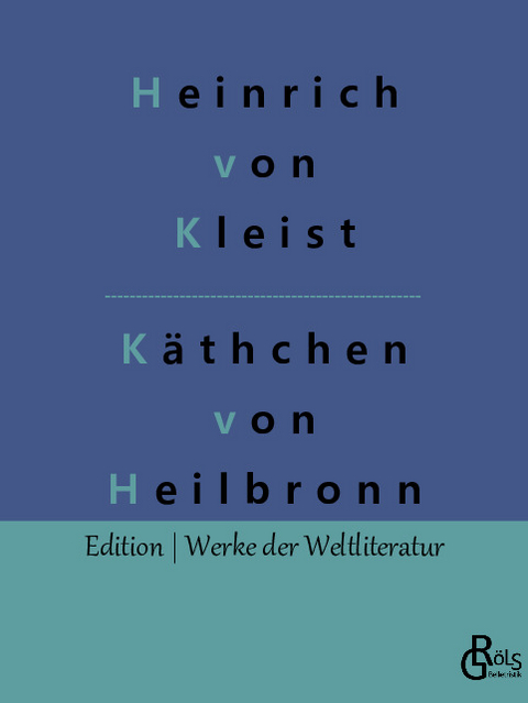 Das Käthchen von Heilbronn - Heinrich von Kleist